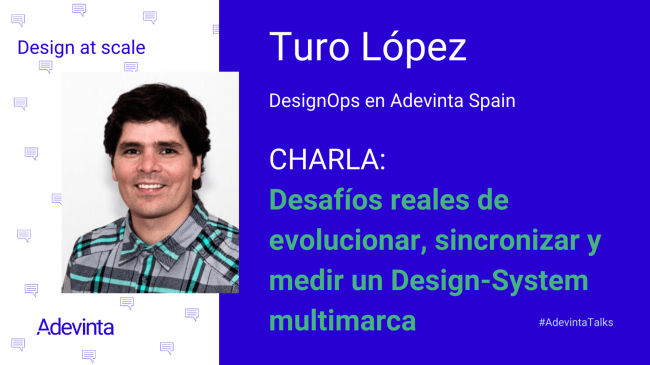 Desafíos reales de evolucionar, sincronizar y medir un Design System multimarca de Turo López